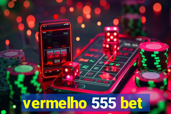 vermelho 555 bet